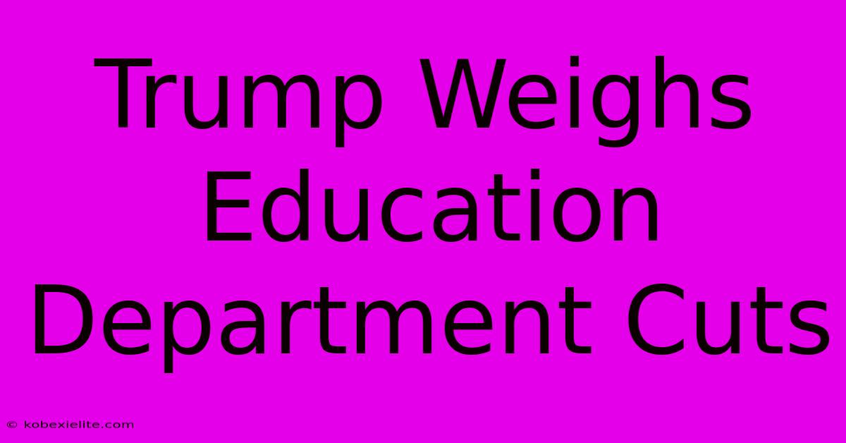 Trump Weighs Education Department Cuts