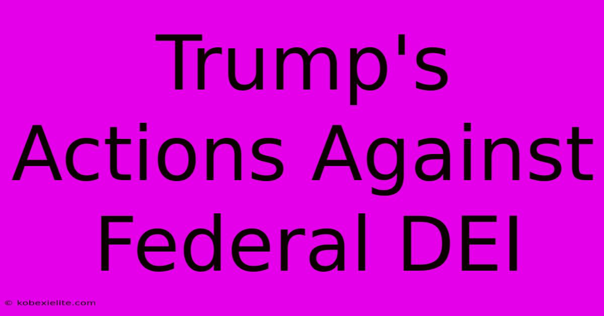 Trump's Actions Against Federal DEI