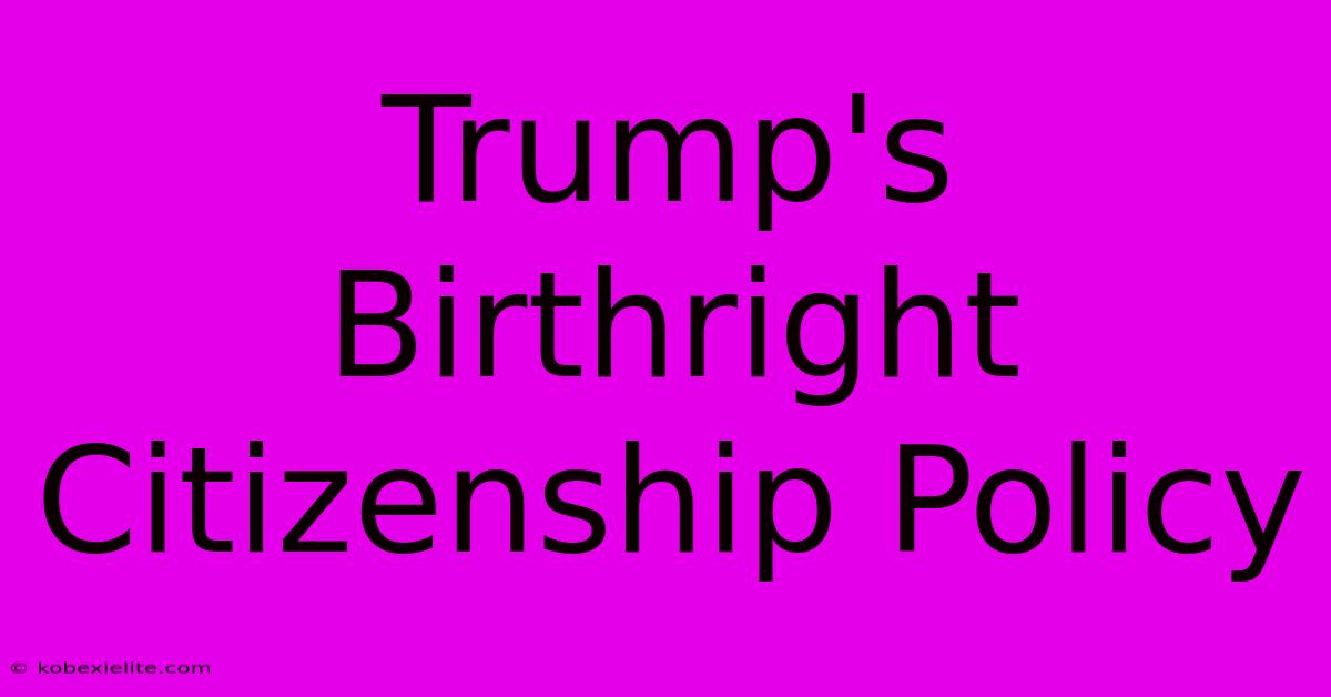 Trump's Birthright Citizenship Policy