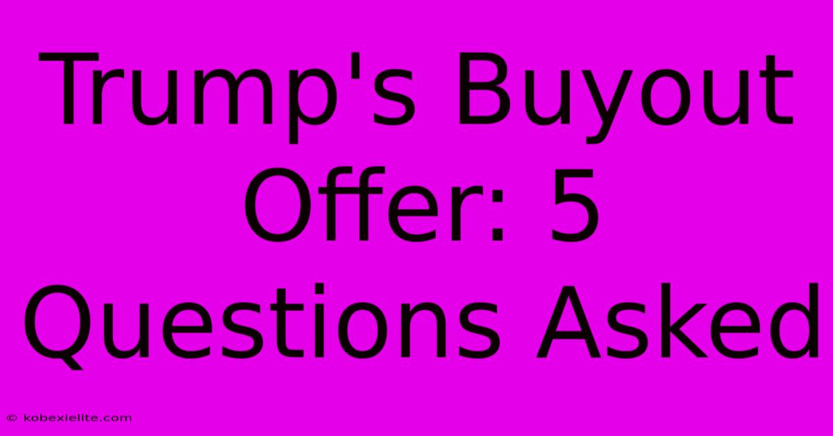 Trump's Buyout Offer: 5 Questions Asked