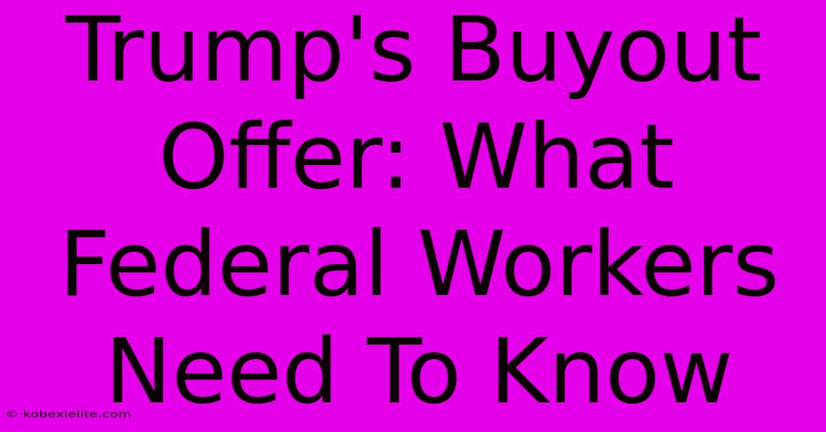 Trump's Buyout Offer: What Federal Workers Need To Know