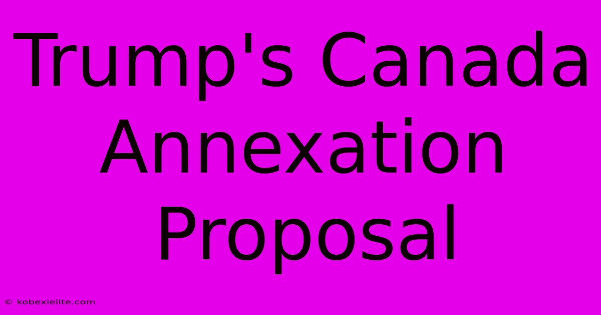 Trump's Canada Annexation Proposal