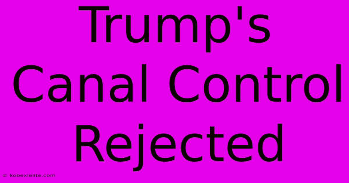 Trump's Canal Control Rejected