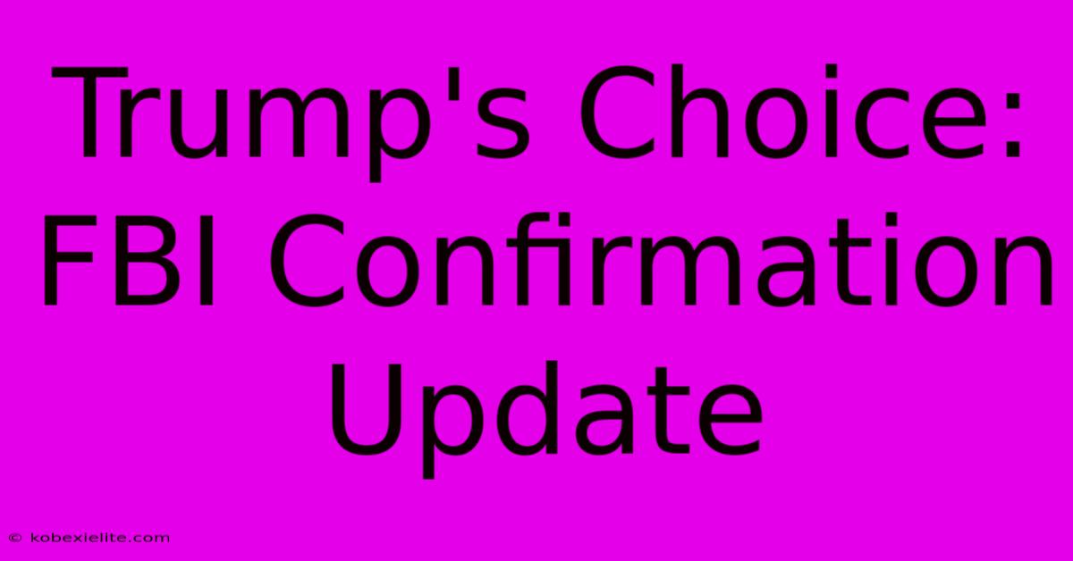 Trump's Choice: FBI Confirmation Update