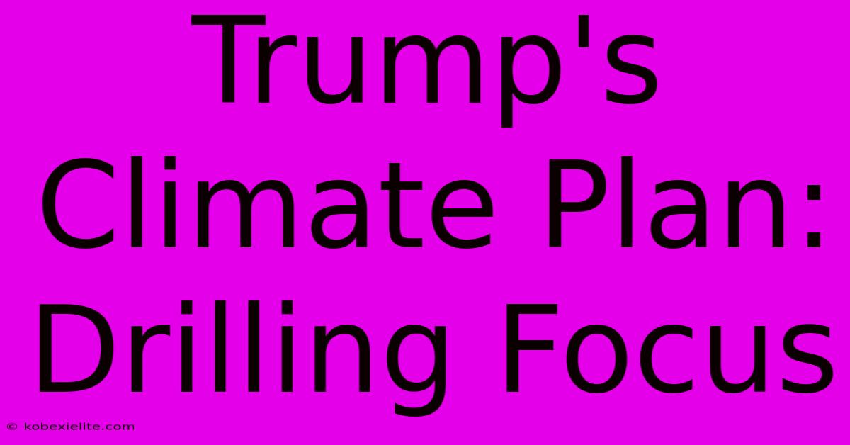 Trump's Climate Plan: Drilling Focus