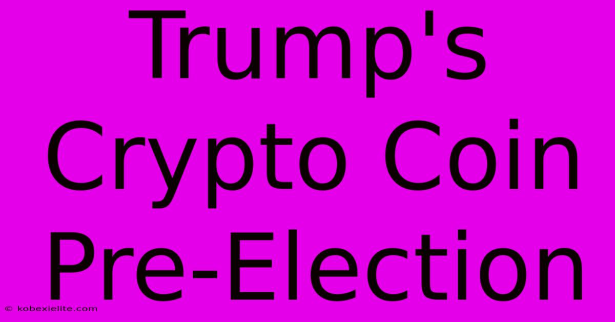 Trump's Crypto Coin Pre-Election