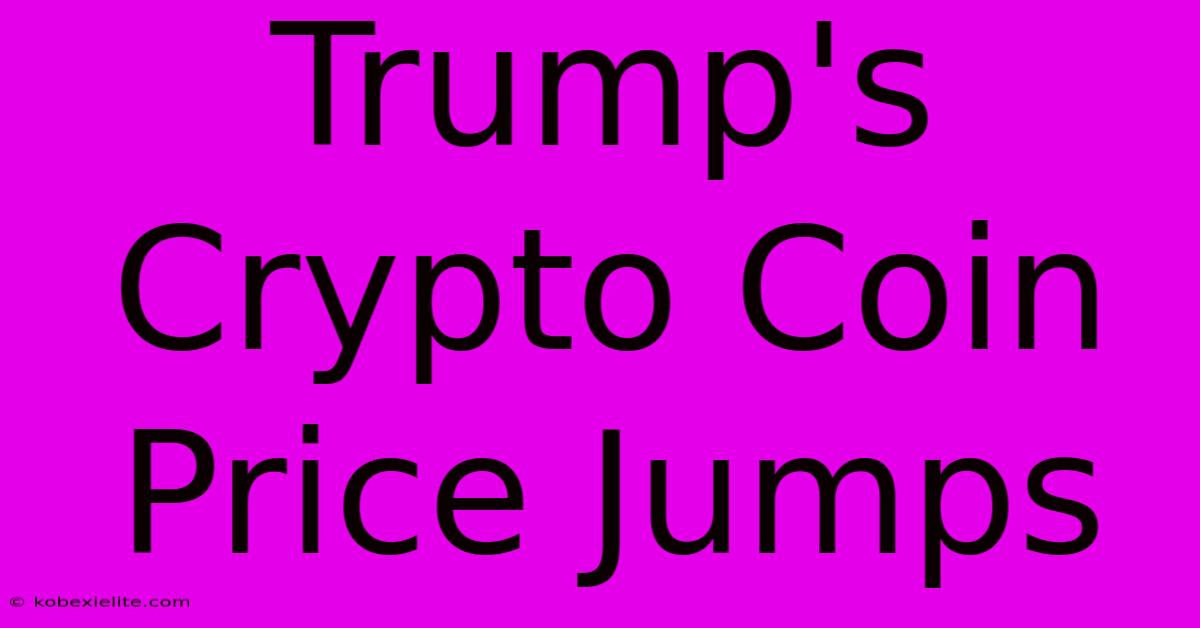 Trump's Crypto Coin Price Jumps