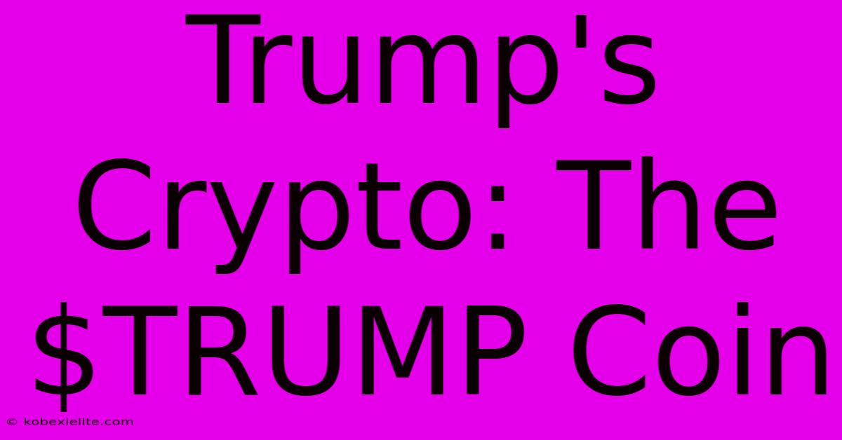 Trump's Crypto: The $TRUMP Coin