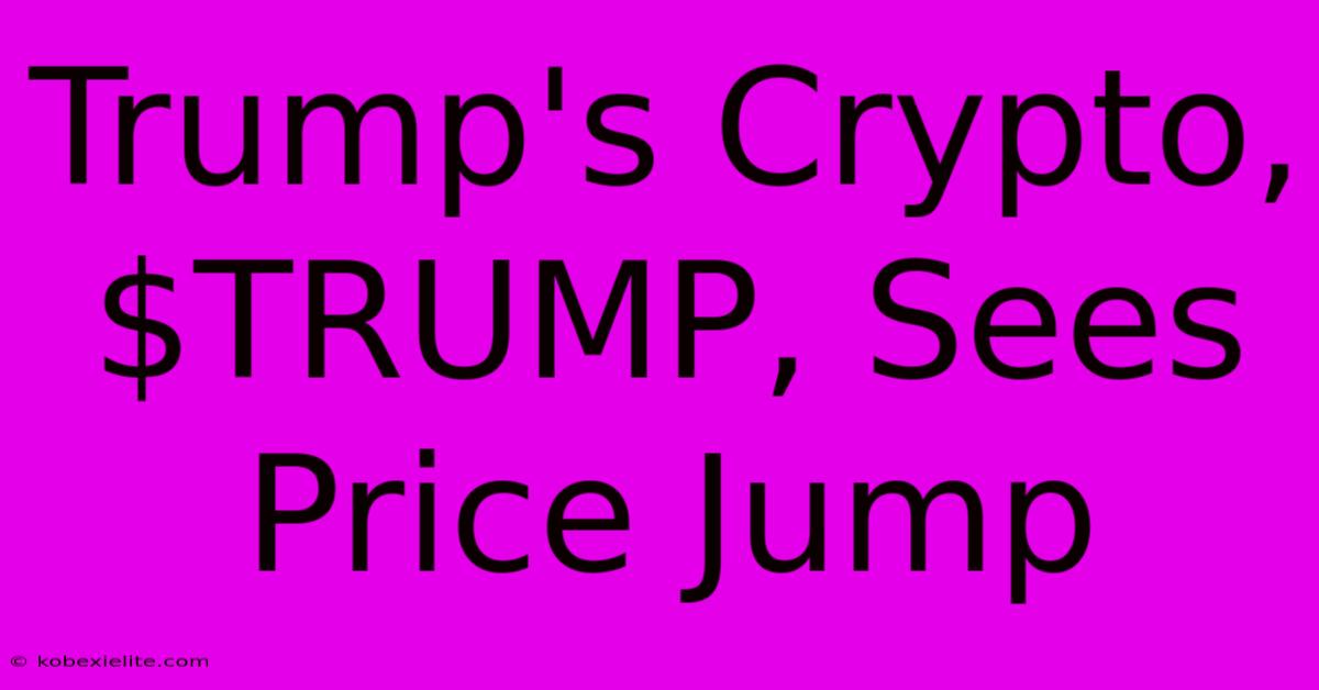 Trump's Crypto, $TRUMP, Sees Price Jump