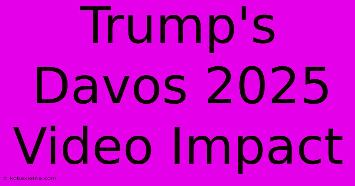 Trump's Davos 2025 Video Impact