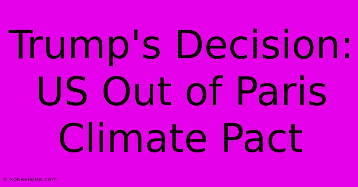 Trump's Decision: US Out Of Paris Climate Pact