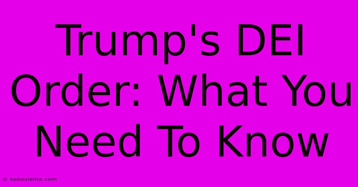 Trump's DEI Order: What You Need To Know