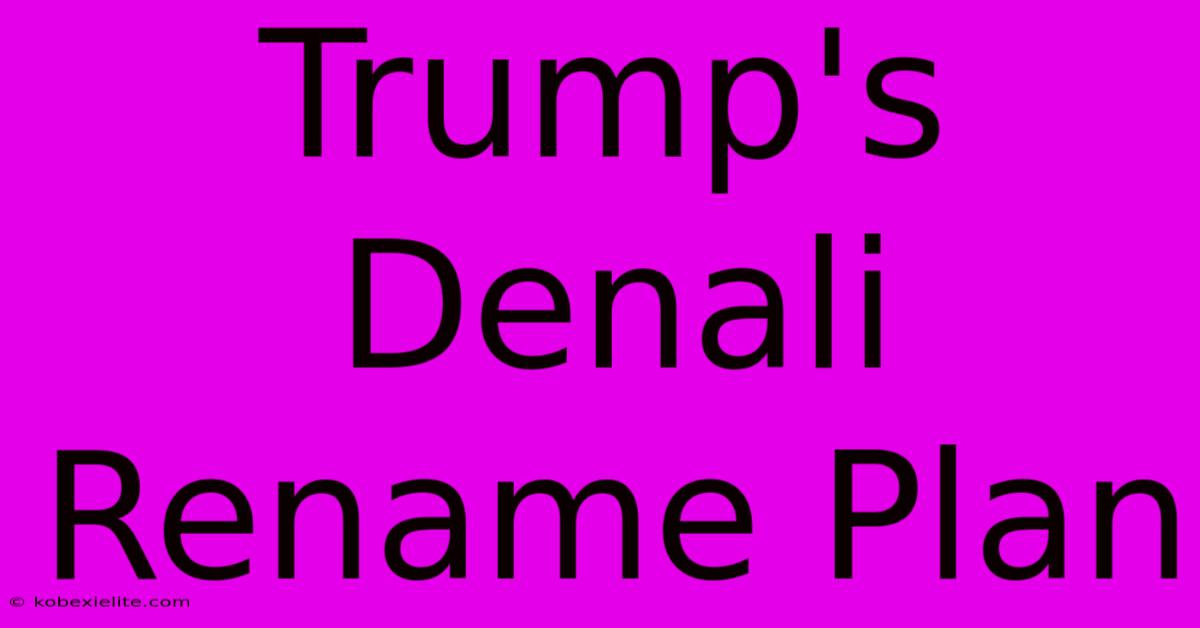 Trump's Denali Rename Plan