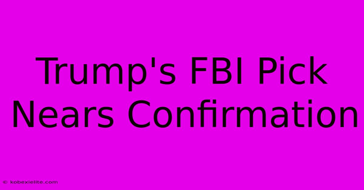 Trump's FBI Pick Nears Confirmation