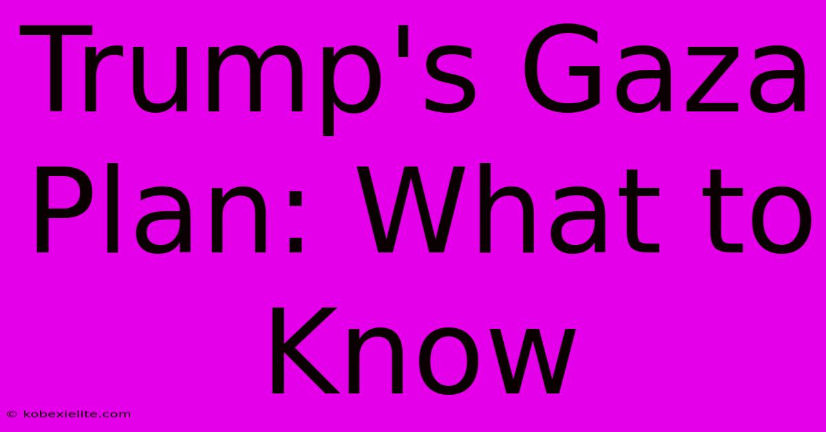 Trump's Gaza Plan: What To Know