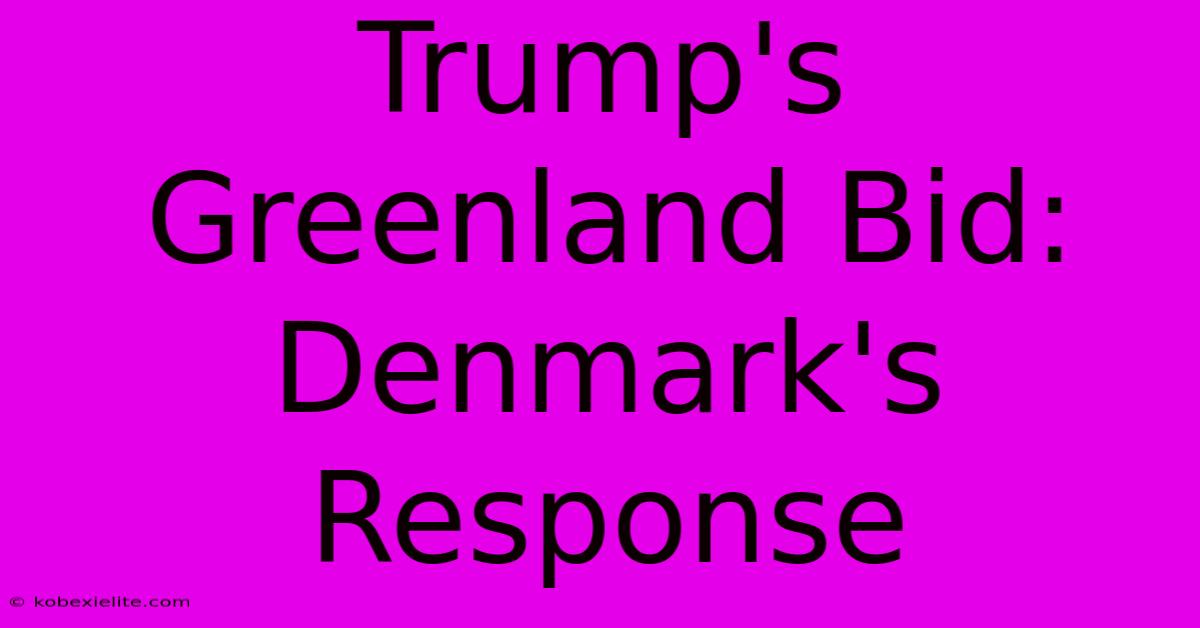 Trump's Greenland Bid: Denmark's Response