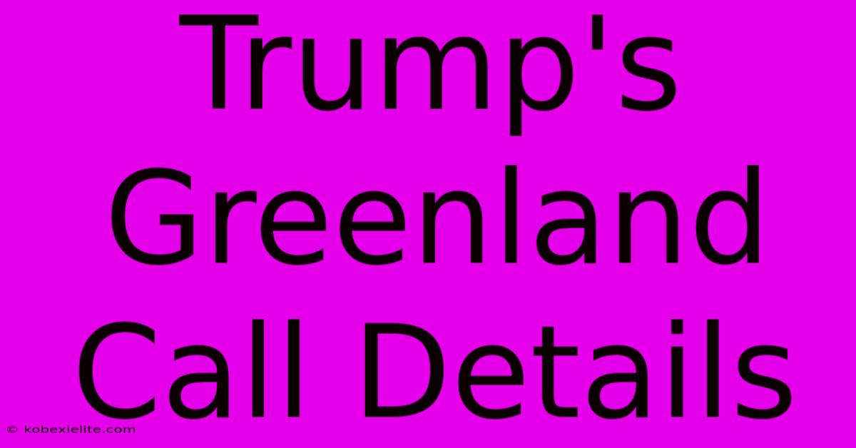 Trump's Greenland Call Details