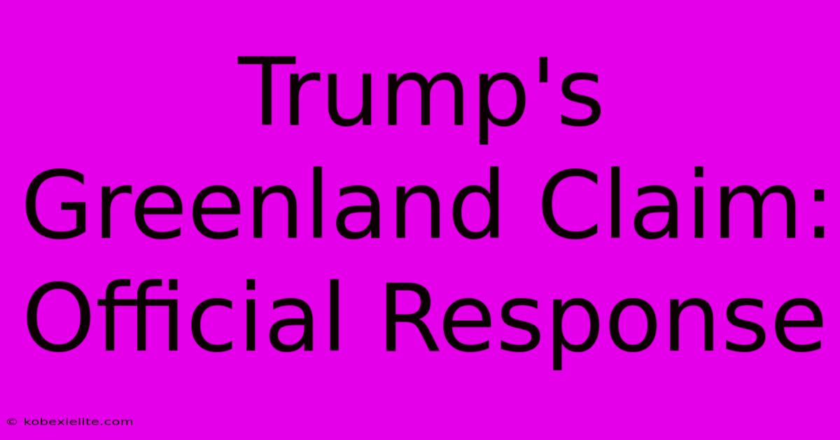 Trump's Greenland Claim: Official Response