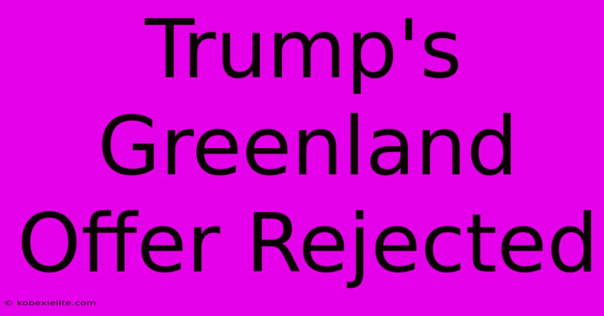 Trump's Greenland Offer Rejected