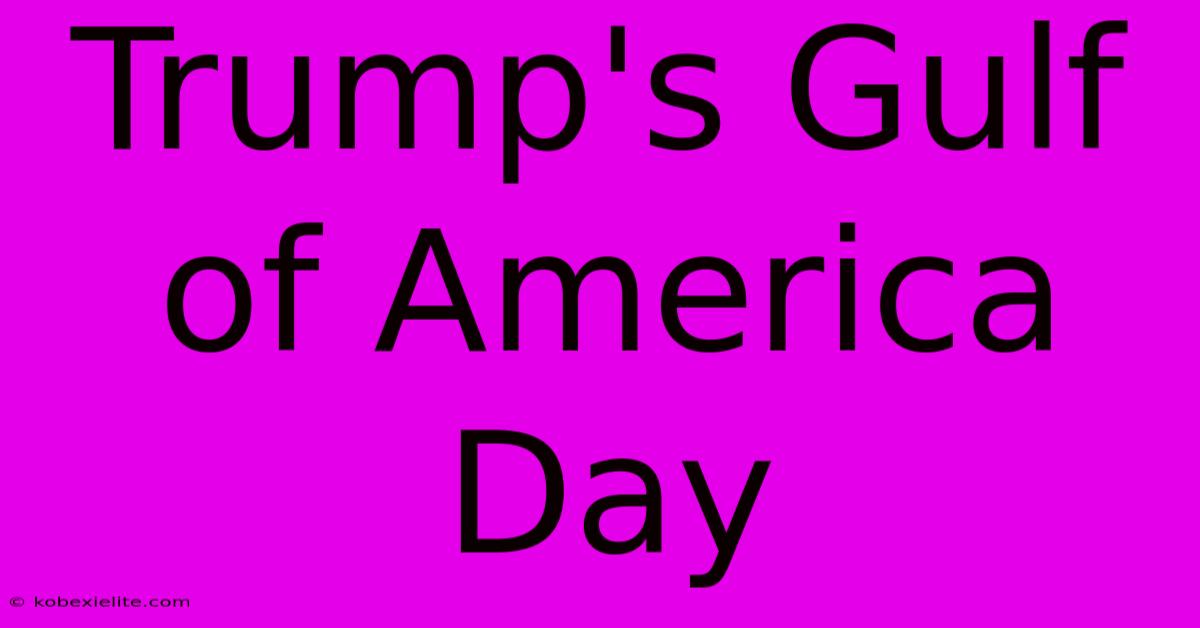 Trump's Gulf Of America Day