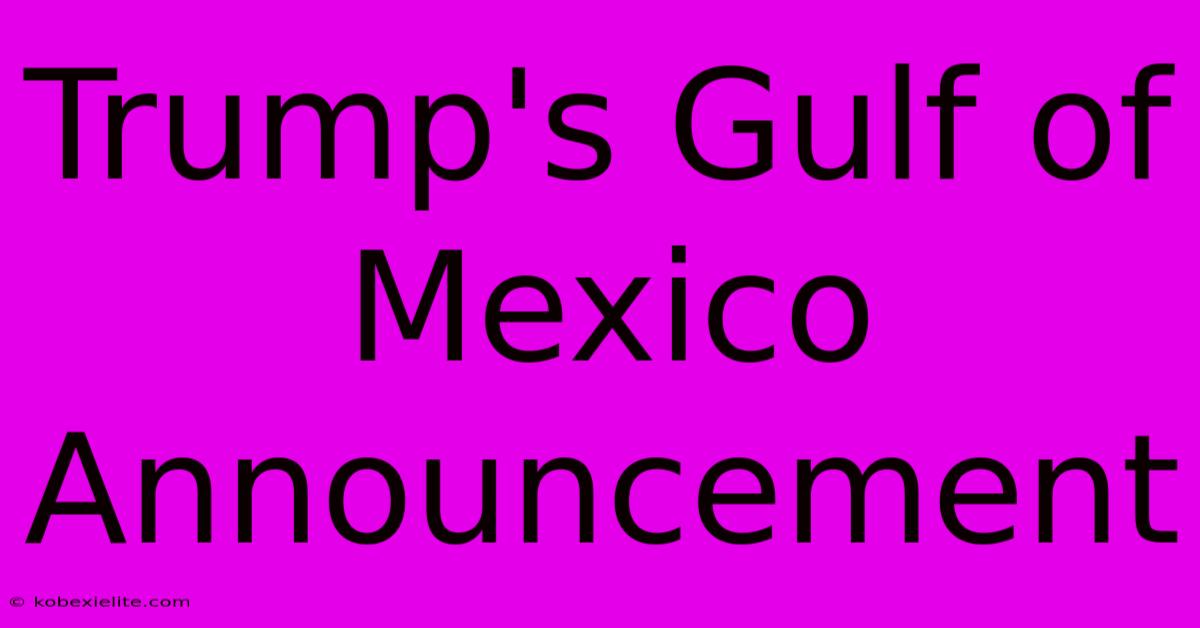 Trump's Gulf Of Mexico Announcement