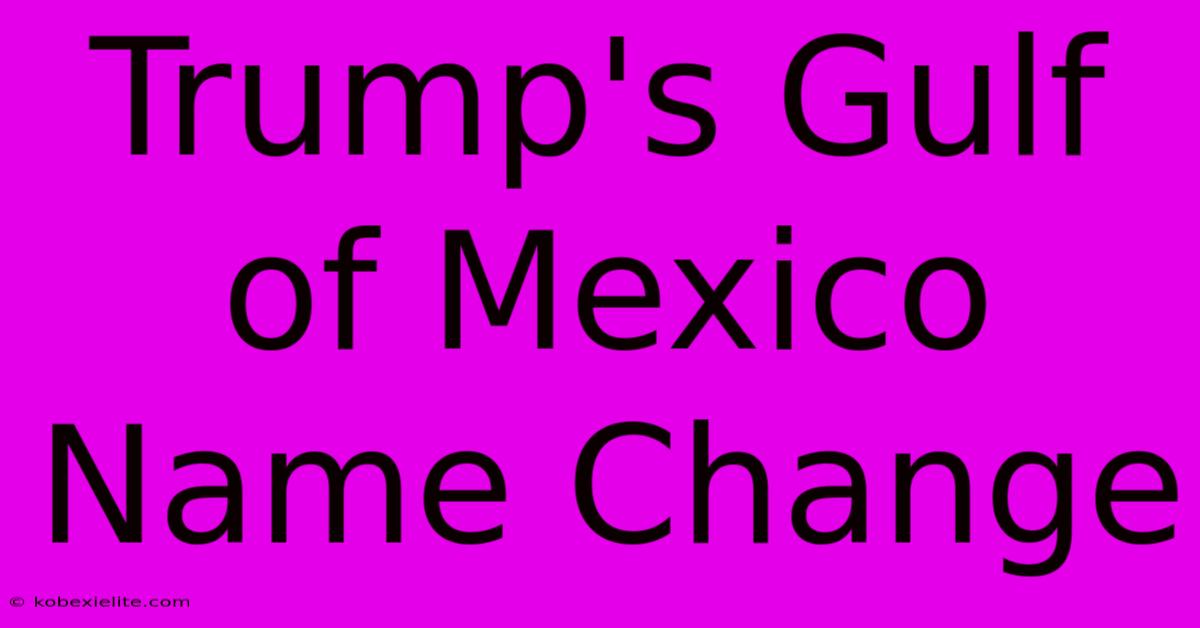 Trump's Gulf Of Mexico Name Change