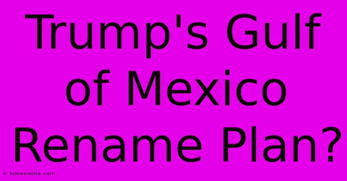 Trump's Gulf Of Mexico Rename Plan?