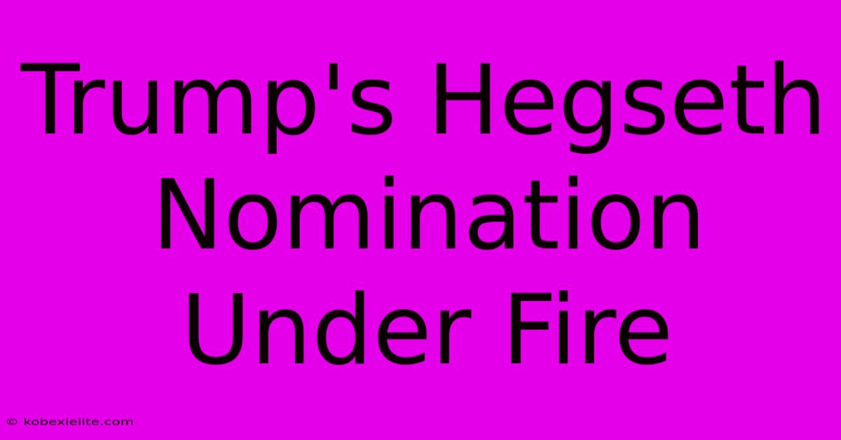 Trump's Hegseth Nomination Under Fire