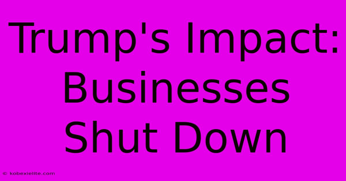 Trump's Impact: Businesses Shut Down