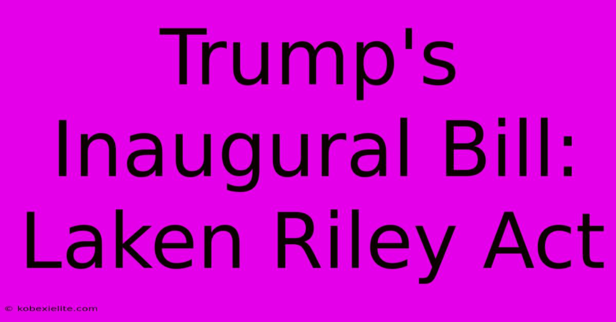 Trump's Inaugural Bill: Laken Riley Act