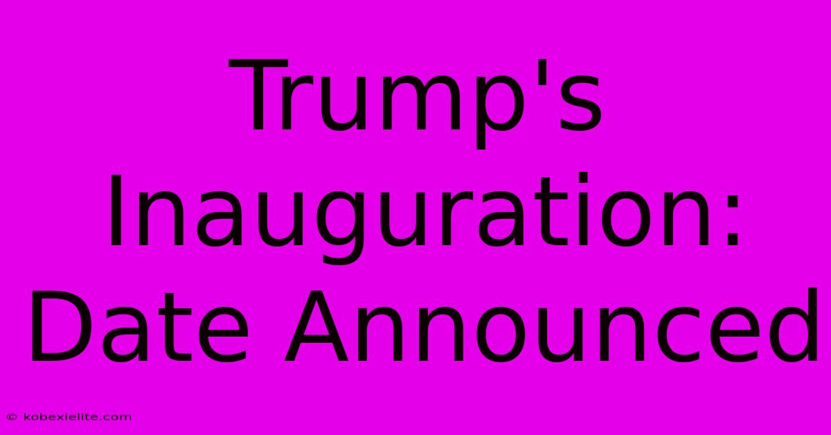 Trump's Inauguration: Date Announced