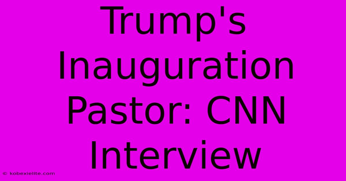 Trump's Inauguration Pastor: CNN Interview