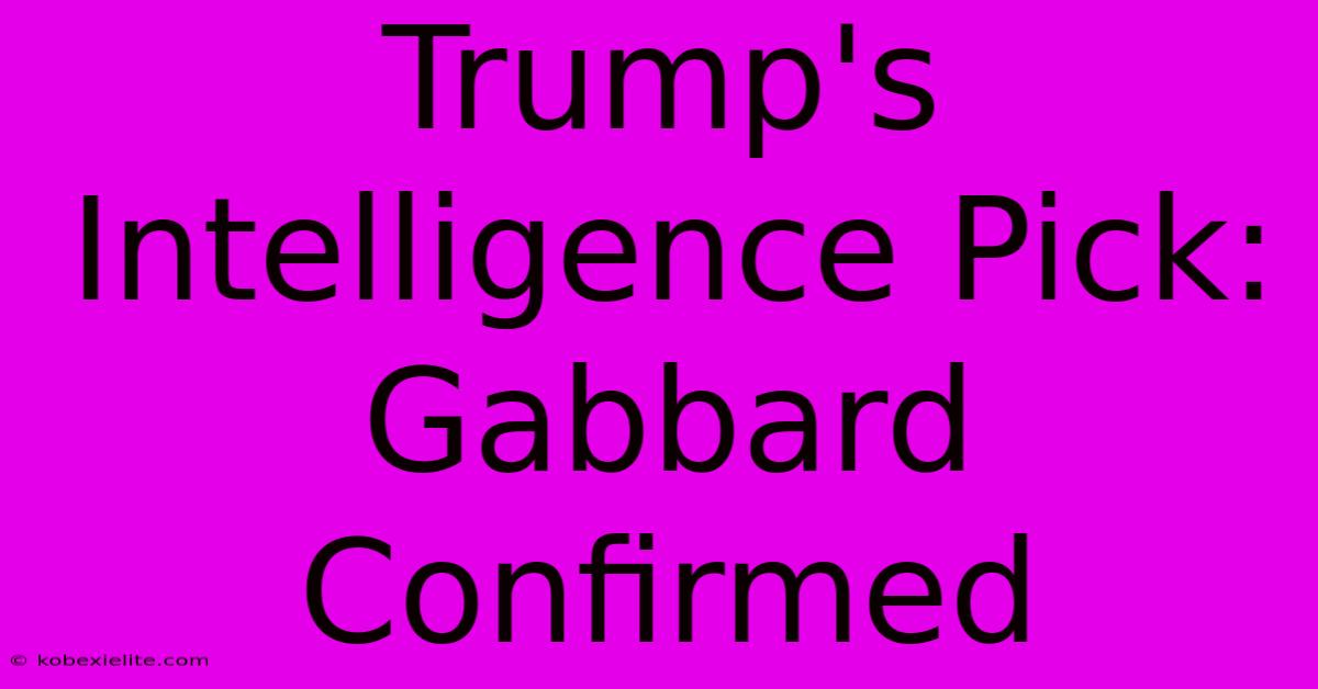 Trump's Intelligence Pick: Gabbard Confirmed