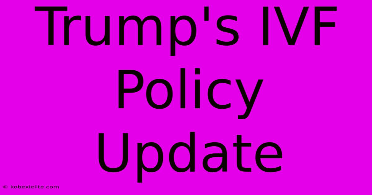 Trump's IVF Policy Update