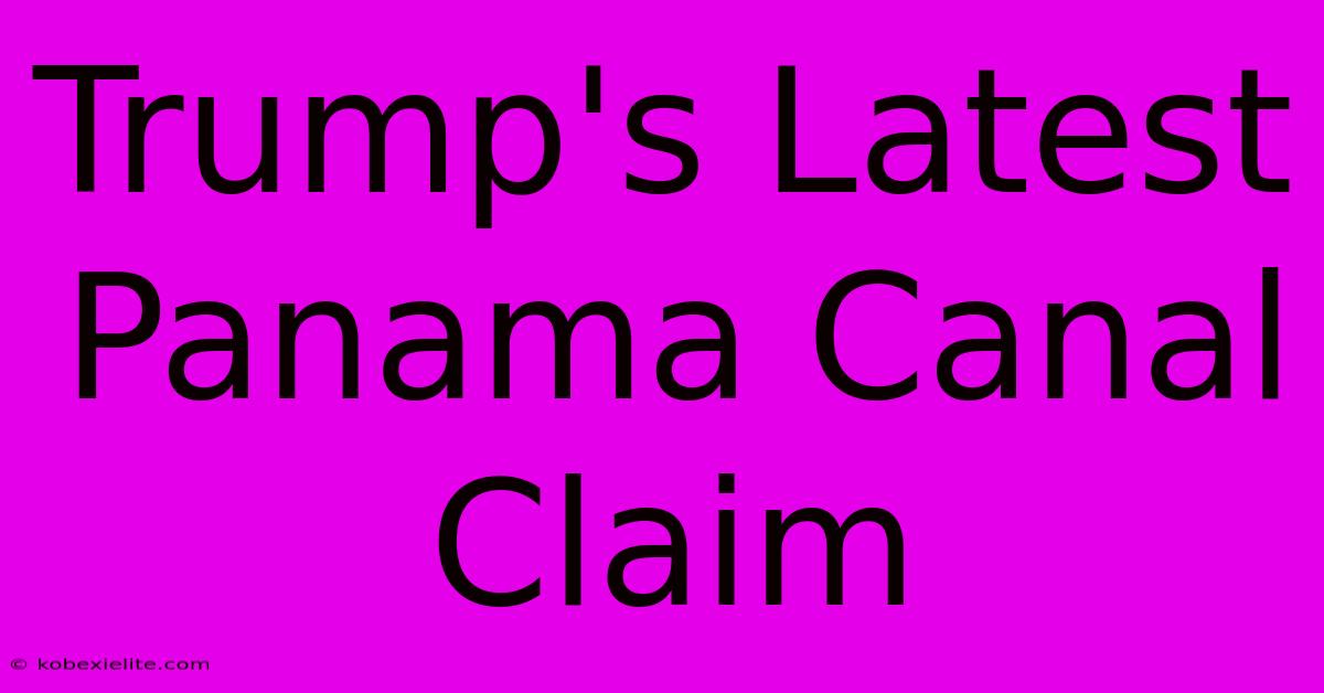 Trump's Latest Panama Canal Claim