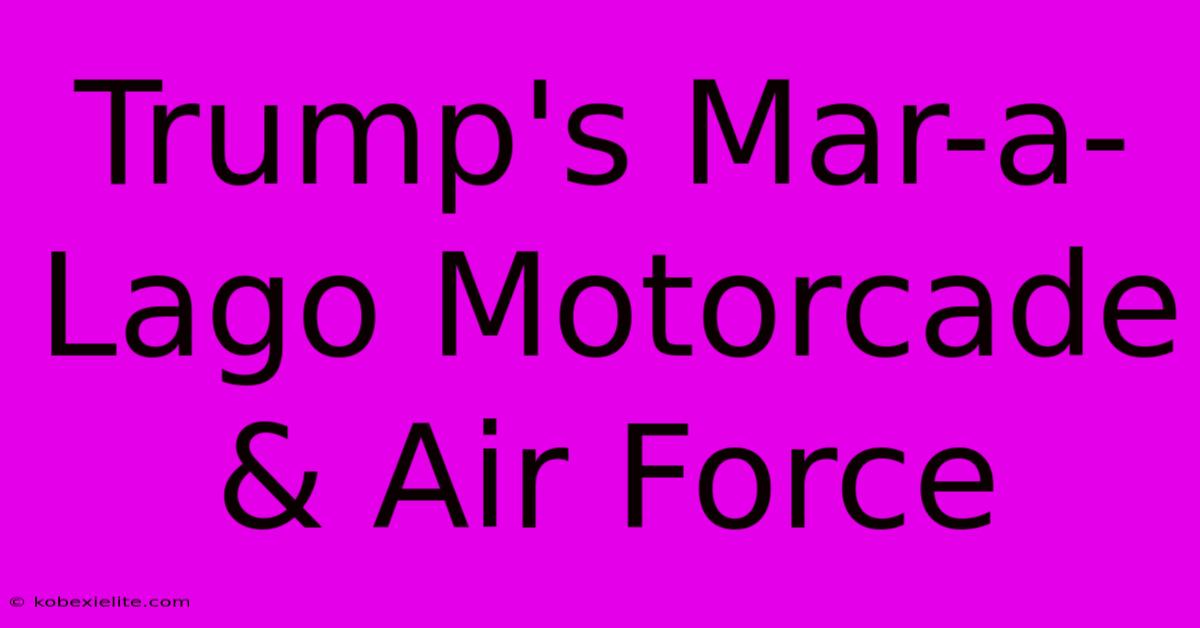 Trump's Mar-a-Lago Motorcade & Air Force