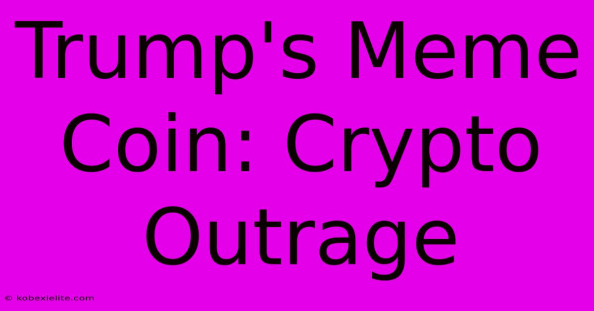 Trump's Meme Coin: Crypto Outrage