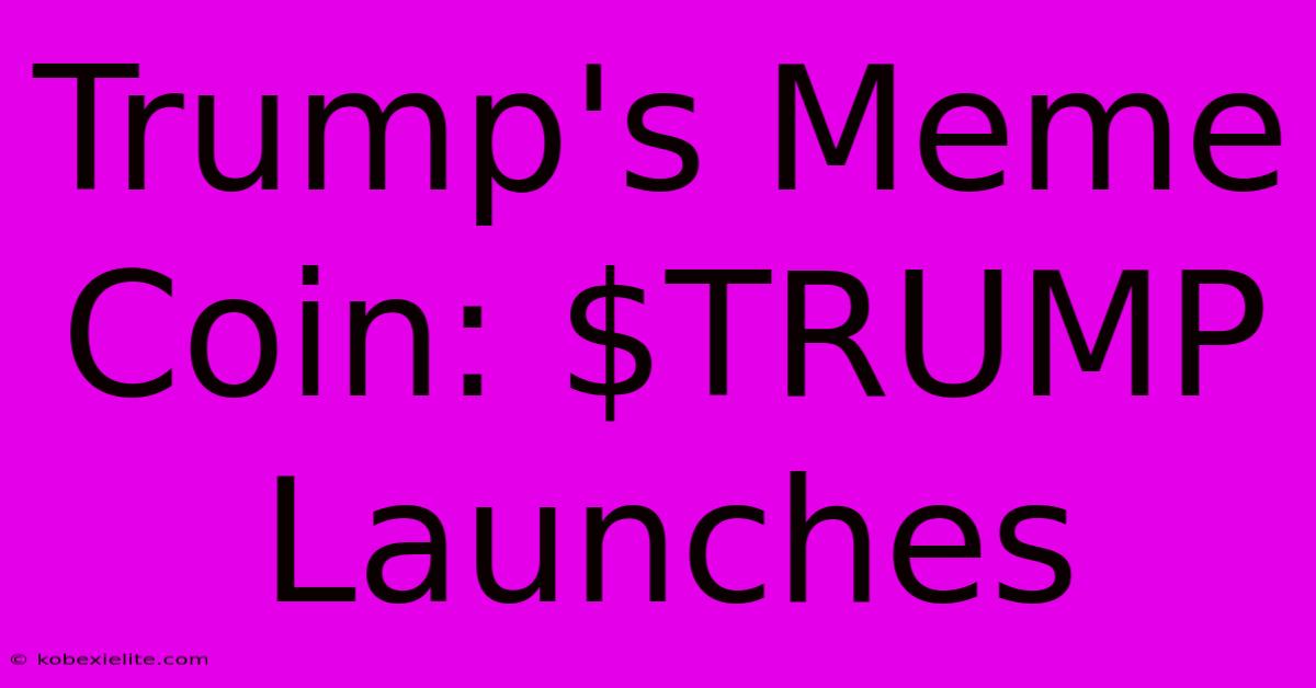 Trump's Meme Coin: $TRUMP Launches