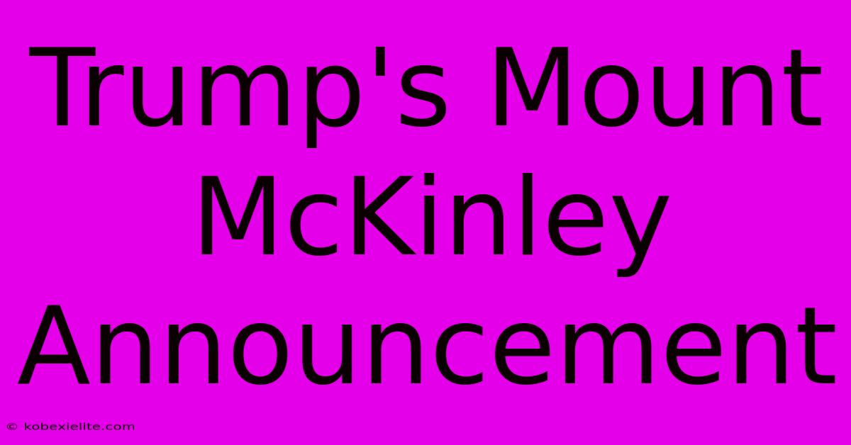 Trump's Mount McKinley Announcement