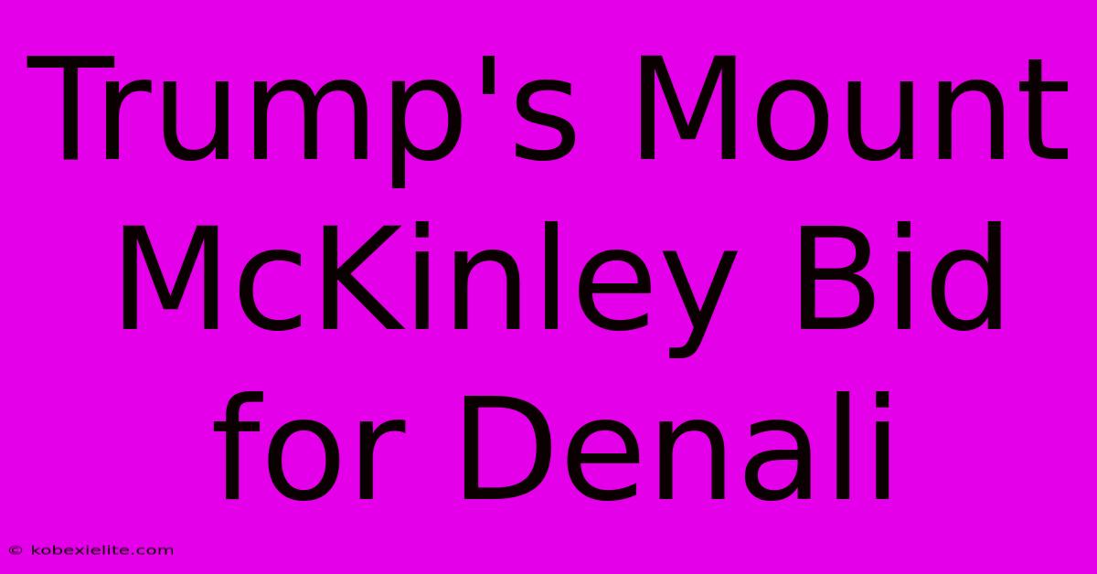 Trump's Mount McKinley Bid For Denali