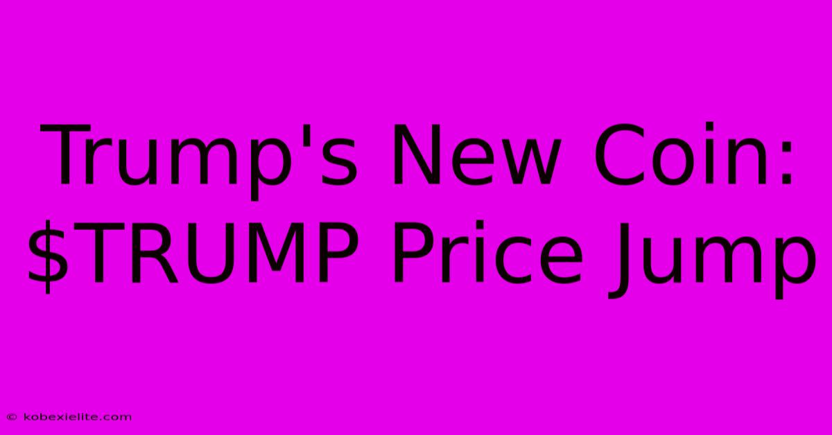 Trump's New Coin: $TRUMP Price Jump