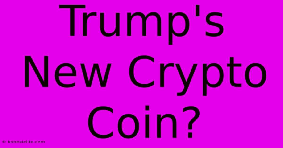 Trump's New Crypto Coin?