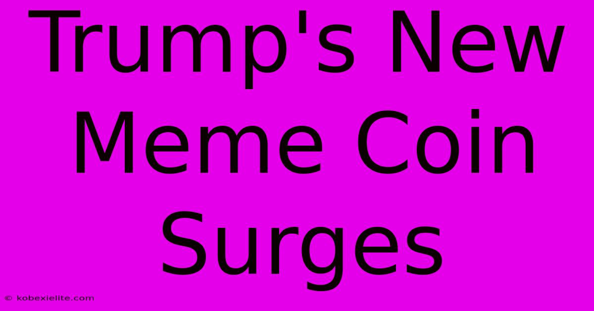 Trump's New Meme Coin Surges