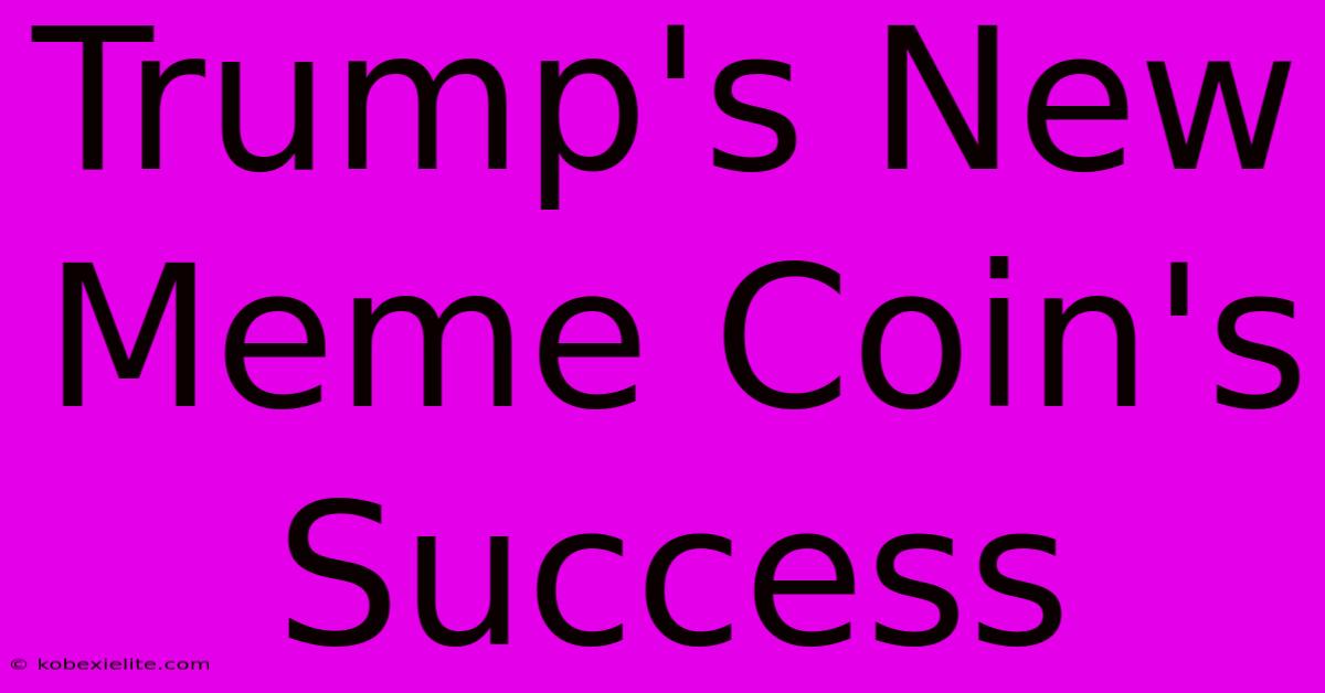 Trump's New Meme Coin's Success