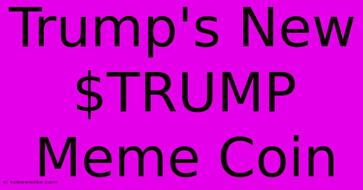 Trump's New $TRUMP Meme Coin