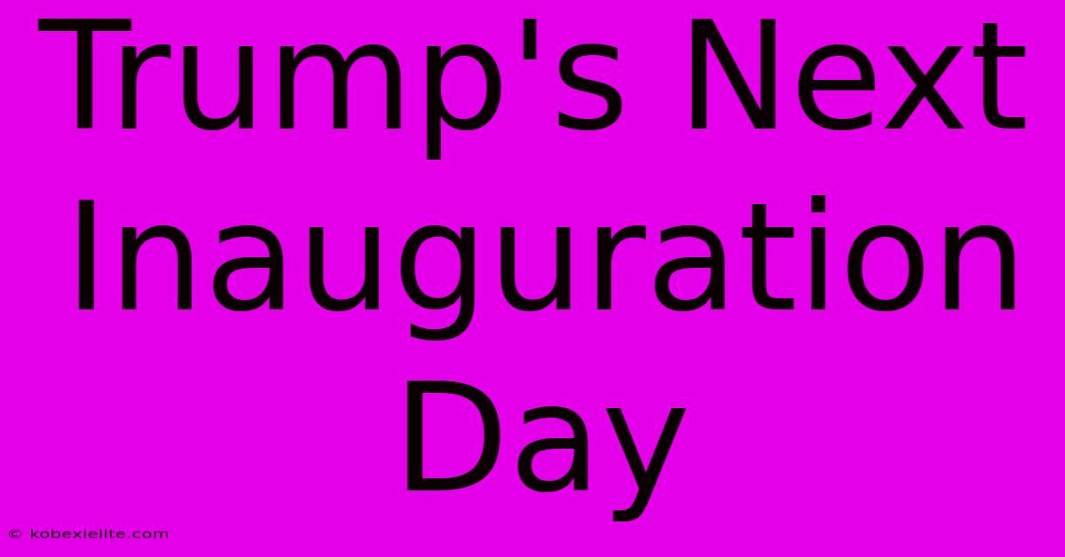 Trump's Next Inauguration Day