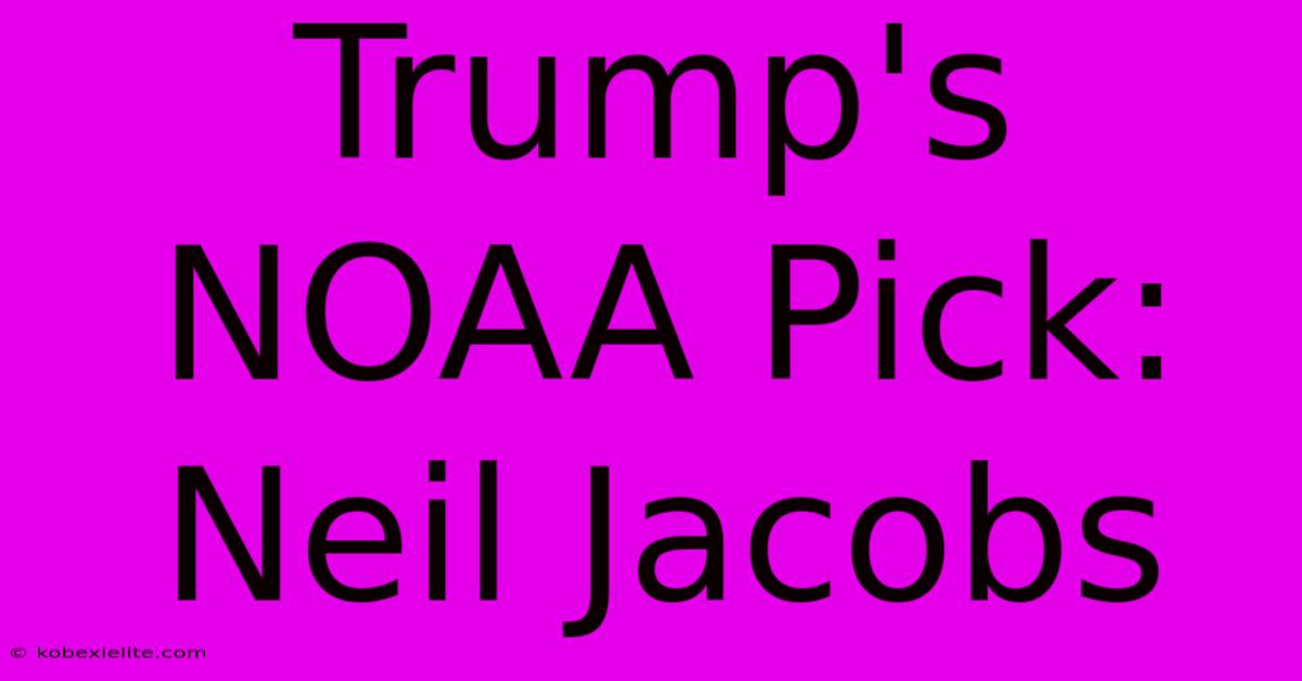 Trump's NOAA Pick: Neil Jacobs