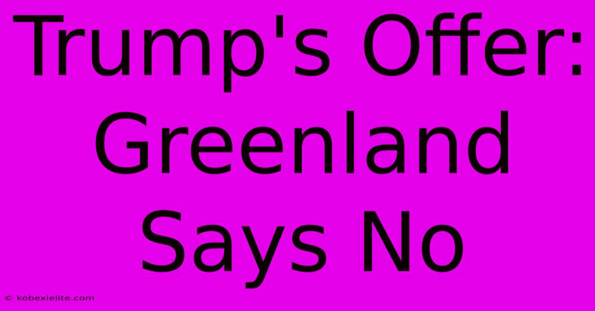 Trump's Offer: Greenland Says No