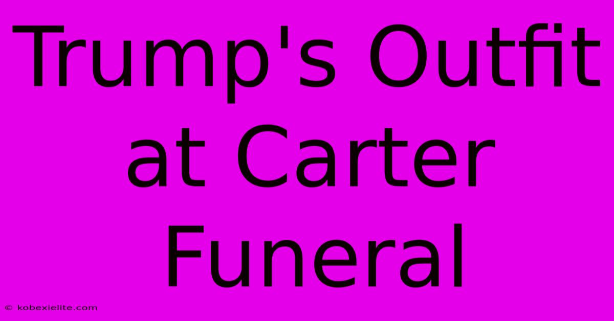 Trump's Outfit At Carter Funeral