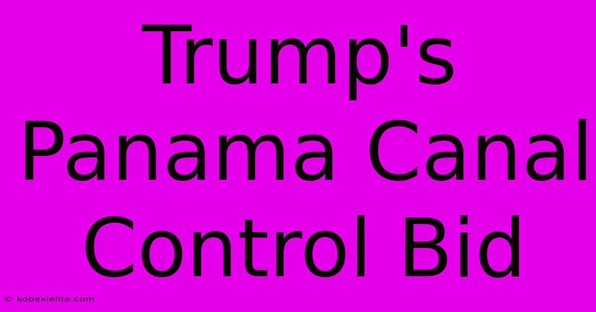 Trump's Panama Canal Control Bid